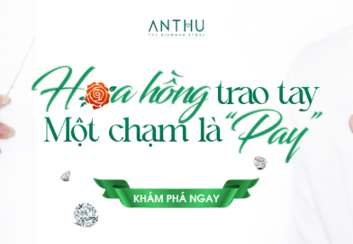 GIỚI THIỆU TRANG SỨC – NHẬN NGAY HOA HỒNG HẤP DẪN CÙNG KIM CƯƠNG AN THƯ