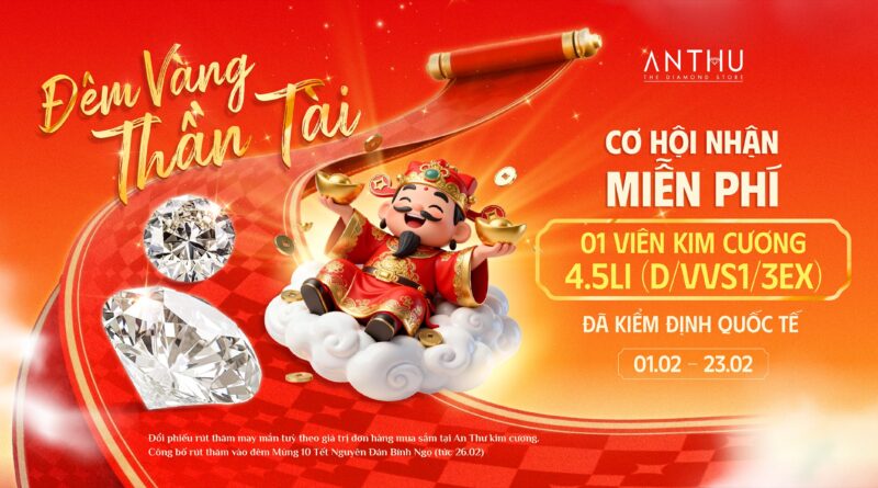 ĐÊM VÀNG THẦN TÀI – CƠ HỘI NHẬN MIỄN PHÍ VIÊN KIM CƯƠNG 4.5LI ĐÊM VÀNG THẦN TÀI – CƠ HỘI NHẬN MIỄN PHÍ VIÊN KIM CƯƠNG 4.5LI