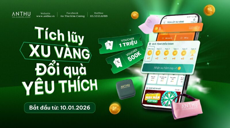 TÍCH LŨY XU VÀNG – ĐỔI QUÀ YÊU THÍCH CÙNG AN THƯ KIM CƯƠNG
